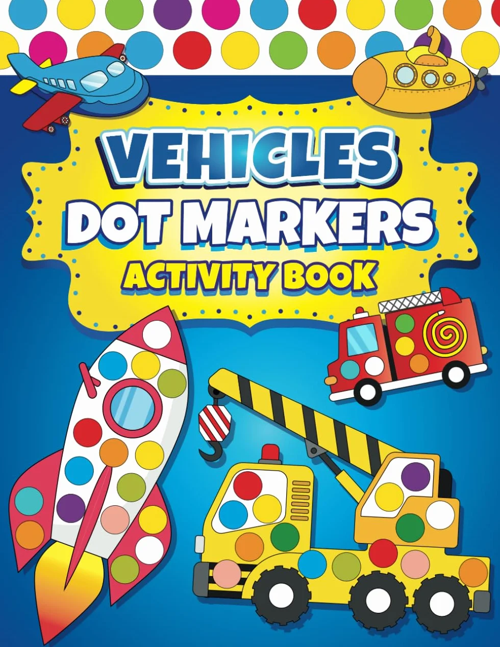 Dot Markers Activity Book Vehicles: Easy Guided BIG DOTS | Dot Coloring Book For Kids Boys & Girls | Preschool Kindergarten Activities | Cars & Trucks Gifts for Toddlers